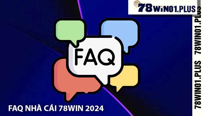 FAQ nhà cái 78Win 2024